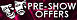 Pre-show offers